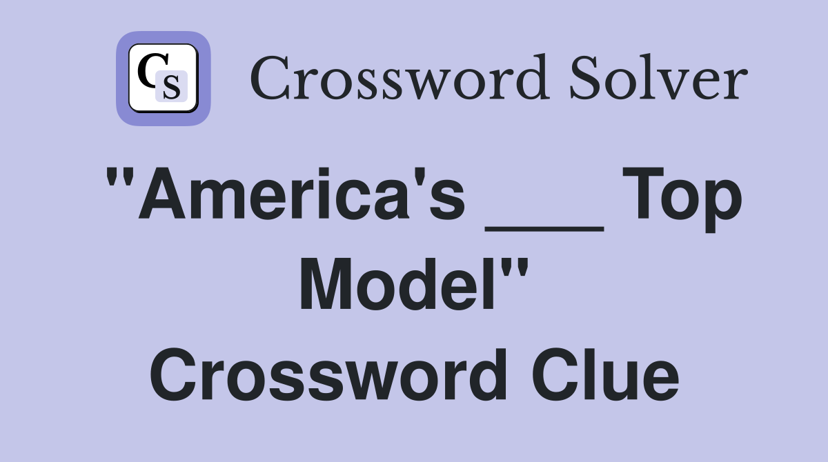 "America's ___ Top Model" Crossword Clue Answers Crossword Solver